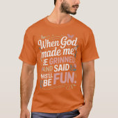When God Made Me He Grinned Saidhisll Be Fun Sarca Tシャツ (正面)