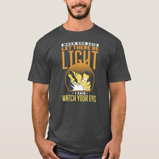 When God Said Let There Be Light I Said Watch Tシャツ (正面)