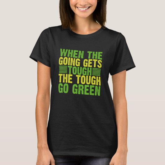 When Goingは厳しい環境にやさしいことをしよう環境を得る_1 Tシャツ (正面)