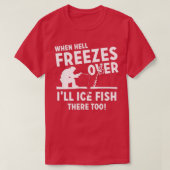 When Hell Freezes Over Ill Ice Fish There Too Tシャツ (デザイン正面)