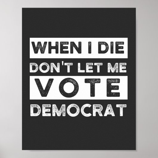 When I Die Don't Let Me Vote Democat ポスター (正面)