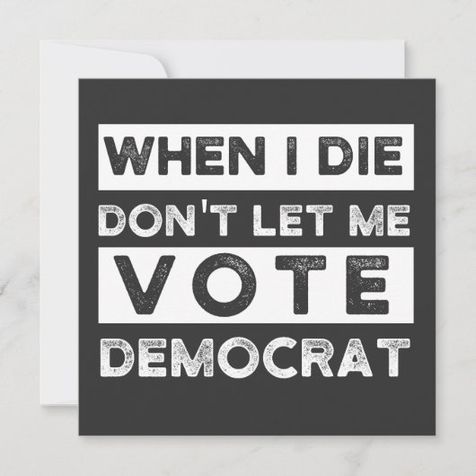 When I Die Don't Let Me Vote Democat 招待状 (正面)