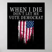 When I Die Don't Let Me Vote Democrat  ポスター (正面)