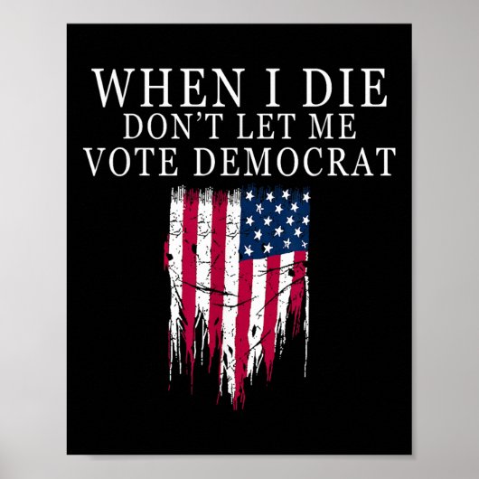 When I Die Don't Let Me Vote Democrat  ポスター (正面)