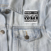 when i die dont let me vote democrat, political sq 缶バッジ (インサイチュ)