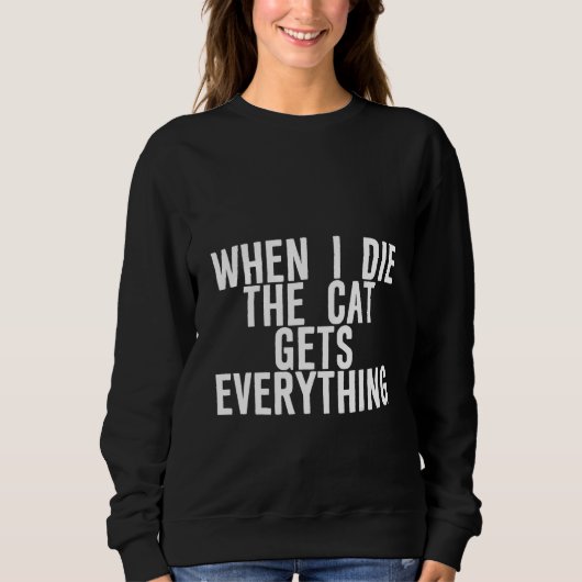 When I Die  The Cat Gets Everything    スウェットシャツ (正面)