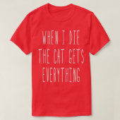 When I Die The Cat Gets Everything Funny Sayings  Tシャツ (デザイン正面)