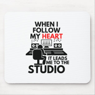 When I Follow My Heart It Leads Me To The Studio マウスパッド