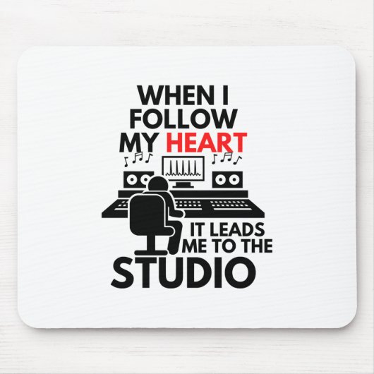 When I Follow My Heart It Leads Me To The Studio マウスパッド (正面)
