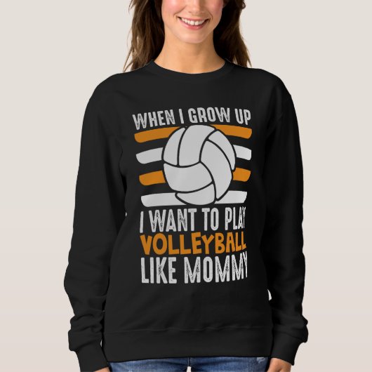 When I Grow Up I want To Play Volleyball Like Momm スウェットシャツ (正面)