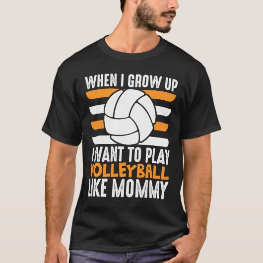 When I Grow Up I want To Play Volleyball Like Momm Tシャツ (正面)