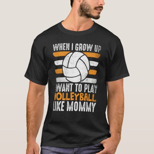 When I Grow Up I want To Play Volleyball Like Momm Tシャツ (正面)