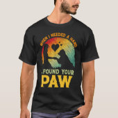 When I Needed A Hand I Found Your Paw Dog   Owner Tシャツ (正面)