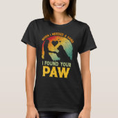 When I Needed A Hand I Found Your Paw Dog   Owner Tシャツ (正面)