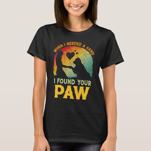 When I Needed A Hand I Found Your Paw Dog Owner Tシャツ (正面)