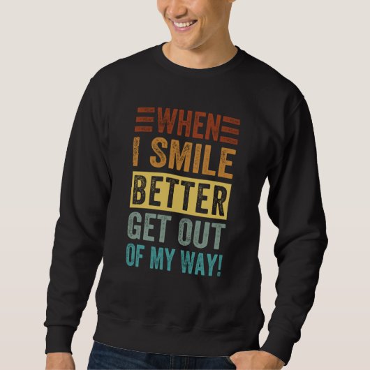 When I Smile Better Get Out Of My Way Sarcastic Sa スウェットシャツ (正面)