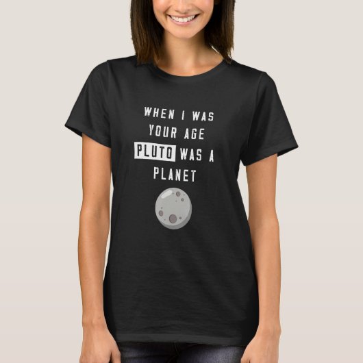When I Was Your Age Pluto Was Planet Humor Tシャツ (正面)