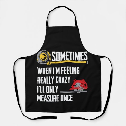 When I'm Crazy I'll Only Measure Once Woodworking エプロン (正面)