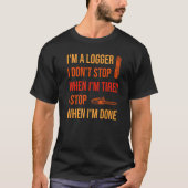 When I'm Done Logging Logger   Tシャツ (正面)