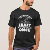 When I'm Feeling Really Crazy I'll Only Measure On Tシャツ (正面)