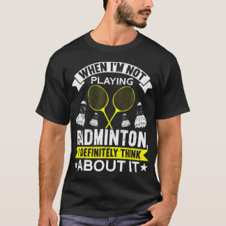 When I'M Not Playing I Definitely Think About It B Tシャツ