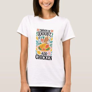When in Doubt, Add Chicken Funny Cooking & Kitchen Tシャツ