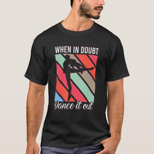 When In Doubt Dance It Out For Dancer Men Women Tシャツ (正面)