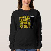 When in Doubt Drink a Stout Beer Drinking Bar IPA  スウェットシャツ (正面)