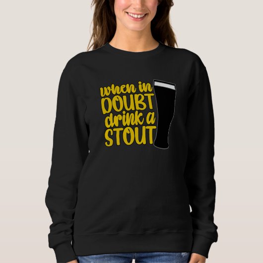 When in Doubt Drink a Stout Beer Drinking Bar IPA スウェットシャツ (正面)