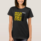When in Doubt Drink a Stout Beer Drinking Bar IPA  Tシャツ (正面)