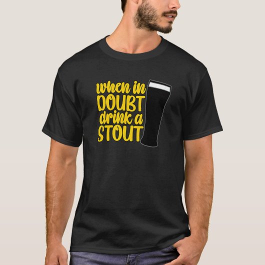 When in Doubt Drink a Stout Beer Drinking Bar IPA  Tシャツ (正面)