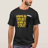 When in Doubt Drink a Stout Beer Drinking Bar IPA  Tシャツ (正面)