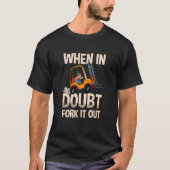 When In Doubt Fork It Out Warehouse Forklift Drive Tシャツ (正面)