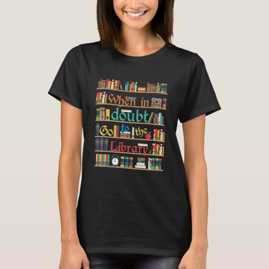 When In Doubt Go To Library Funny Reading Book Lov Tシャツ (正面)
