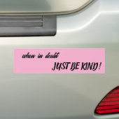 when in doubt, JUST BE KIND! バンパーステッカー (車上)