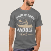 When In Doubt Paddle Out Funny Kayaking Canoe Tシャツ (正面)
