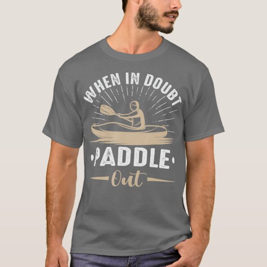When In Doubt Paddle Out Funny Kayaking Canoe Tシャツ (正面)