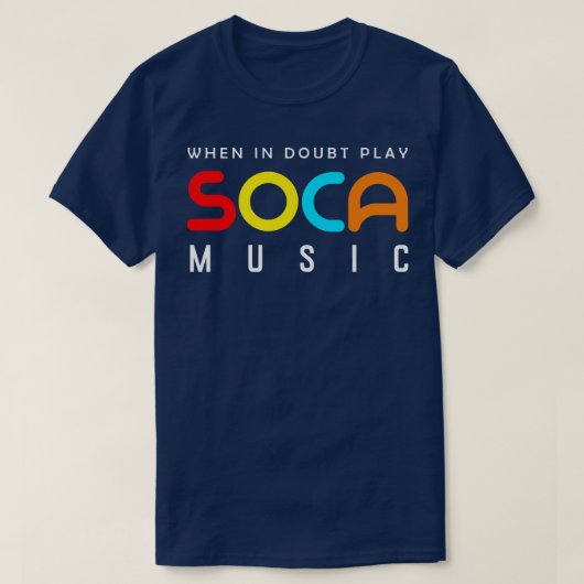 When In Doubt Play Soca Music  Tシャツ (デザイン正面)