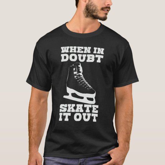 When In Doubt Skate It Out Ice Skating Joke Hockey Tシャツ (正面)