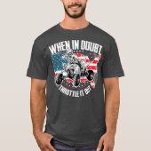 When in Doubt Throttle It Out ATV Quad Bike Four Tシャツ (正面)