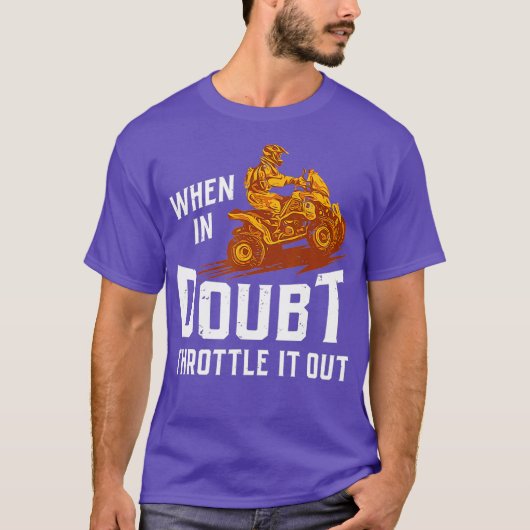 When In Doubt Throttle It Out Four Wheeler Quad Tシャツ (正面)