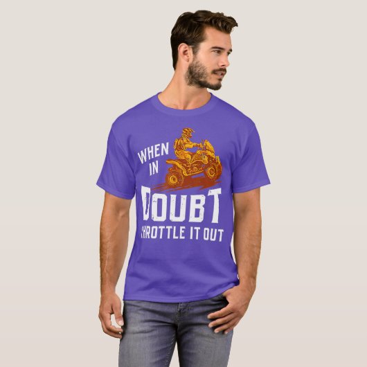 When In Doubt Throttle It Out Four Wheeler Quad Tシャツ (正面フル)
