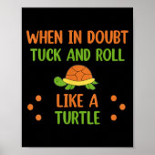 When In Doubt Tuck And Roll Like A Turtle Motivati ポスター (正面)