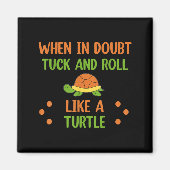 When In Doubt Tuck And Roll Like A Turtle Motivati マグネット (正面)
