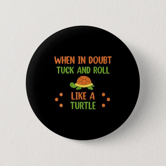 When In Doubt Tuck And Roll Like A Turtle Motivati 缶バッジ (正面)