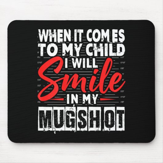 When It Comes To My Child I Will Smile In My Mugsh マウスパッド (正面)