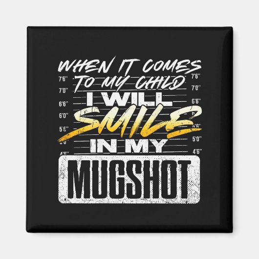 When It Comes To My Child I Will Smile In My Mugsh マグネット (正面)