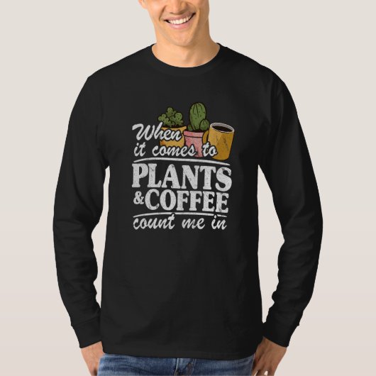 When It Comes To Plants & Coffee Count Me In  Gard Tシャツ (正面)