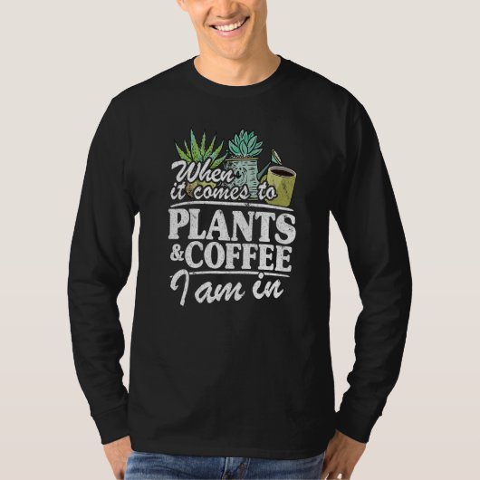 When It Comes To Plants & Coffee I Am In  Gardener Tシャツ (正面)