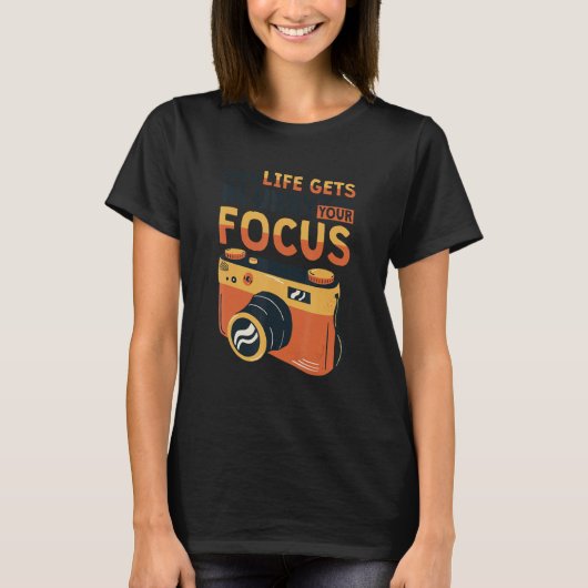 When Life Gets Blurry Adjust Your Focus Photograph Tシャツ (正面)